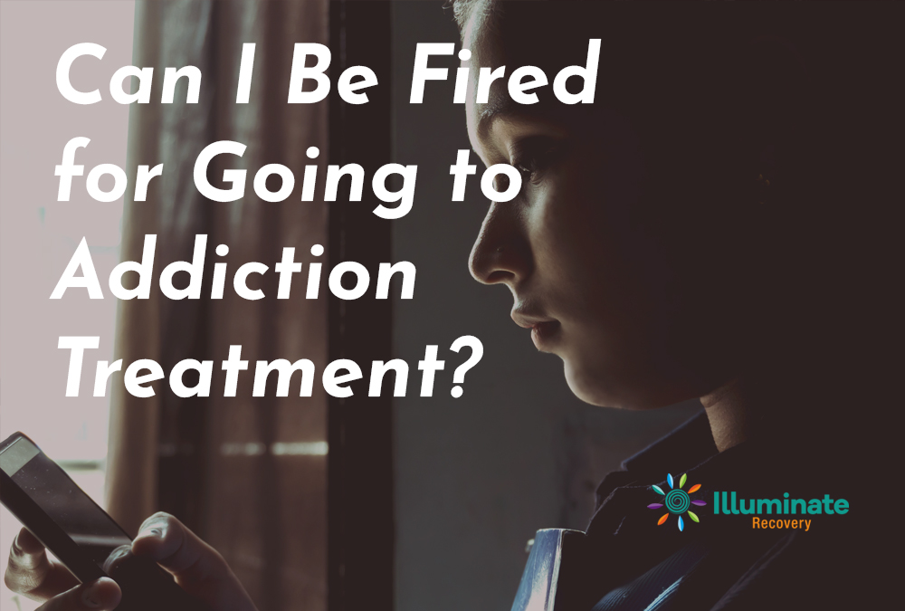 Can I Be Fired for Going to Addiction Treatment?